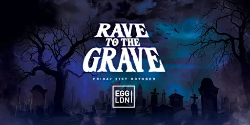 Rave To The Grave at Egg London! Halloween 2026
