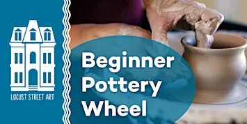Beginner Pottery Wheel Six Week Workshop at Locust Street Art