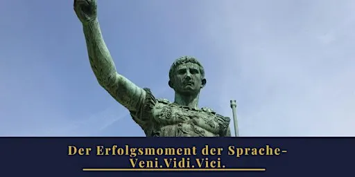 Der Erfolgsmoment der Sprache – Veni. Vidi. Vici.
