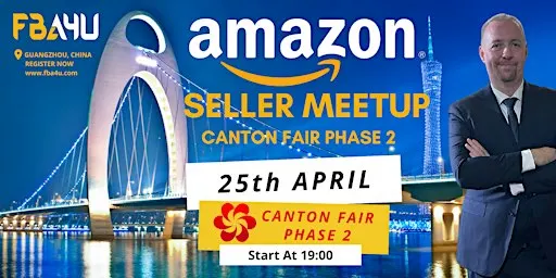 Amazon Sellers Networking, Canton Fair, Phase 2, Sun 25th Apr FREE EVENT