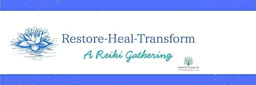 Restore~Heal~Transform: A Reiki Gathering