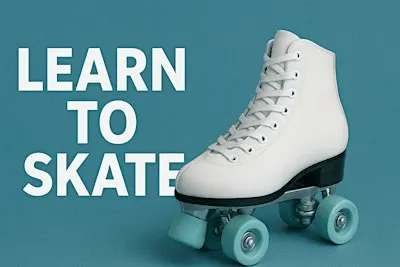 Learn to Roller Skate