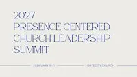 2027 Presence Centered Church Conference