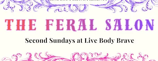 The Feral Salon: Second Sundays at Live Body Brave