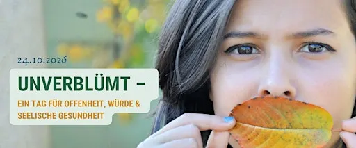 UNVERBLÜMT - Ein Tag für Offenheit, Würde und seelische Gesundheit