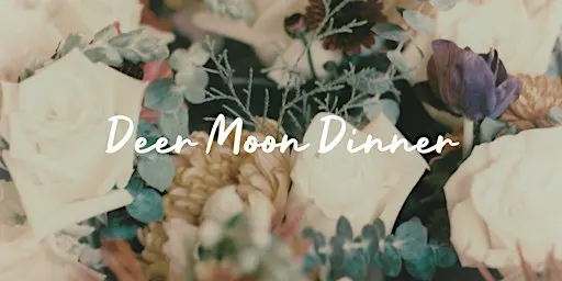 Deer Moon Dinner