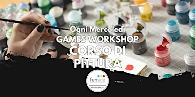 GAMES WORKSHOP - Corso di pittura e modellismo