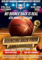 4th Annual "My Bounce Back is Real Crusade: A Man's Perspective