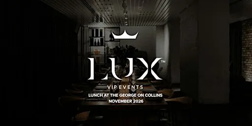 LUX VIP MELB : Lunch at The George on Collins (November 2026)