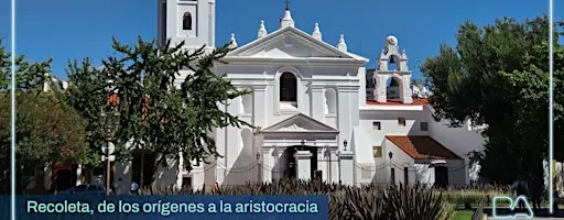 Visita Guiada Recoleta | De los orígenes a la aristocracia