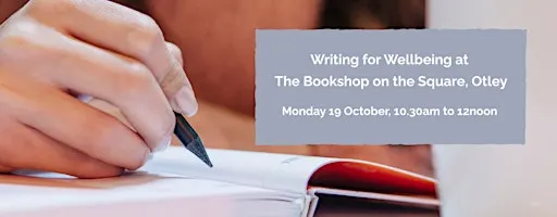 Writing for wellbeing at The Bookshop on the Square, Otley: 19 October 2026