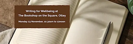 Writing for wellbeing at The Bookshop on the Square, Otley: 23 Nov 2026