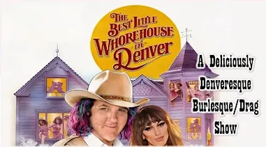 Best Little Whorehouse in Denver: A Deliciously Denveresque Burlesque/Drag