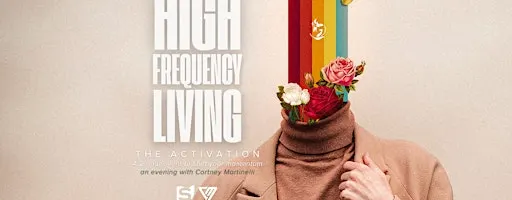 High Frequency Living: The Activation