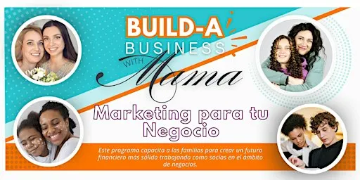 Construye tu Negocio con Mama - Marketing para tu Negocio
