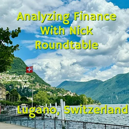 Analyzing Finance with Nick Economic Roundtable: Lugano, Switzerland