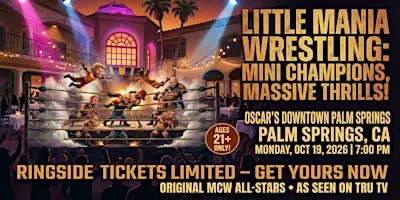 Little Mania Wrestling: Big Action, Tiny Wrestlers! Palm Springs, CA!