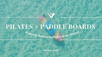 Pilates + Paddle Boards: A Lakeside Wellness Experience in the Vineyard