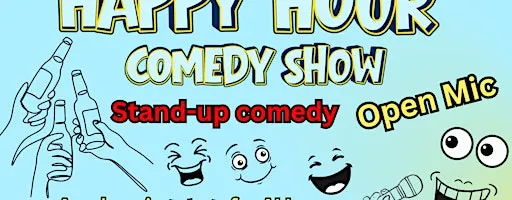 Happy Hour Stand Up Comedy Show & Open Mic