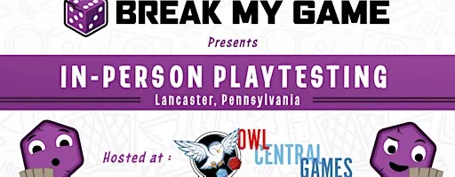 Break My Game Playtesting - Lancaster, PA - Owl Central Games