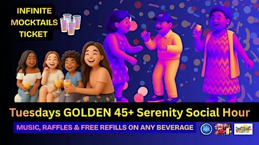 Tuesdays GOLDEN 45+ Serenity Social Hour - FREE REFILLS TICKET