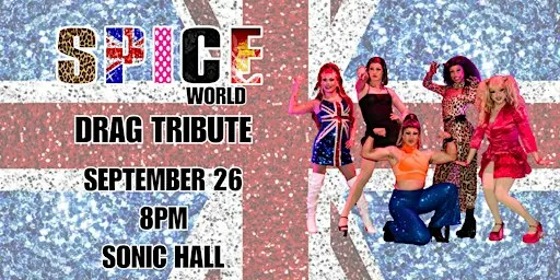 SPICE WORLD LIVE! SPICE GIRLS DRAG TRIBUTE & 90s/2000s DANCE PARTY!