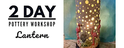 Two-Day Pottery Workshop: Lantern