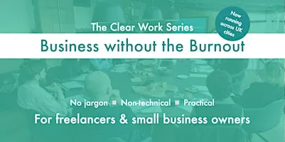 Clear Work: Business without the Burnout - Leeds
