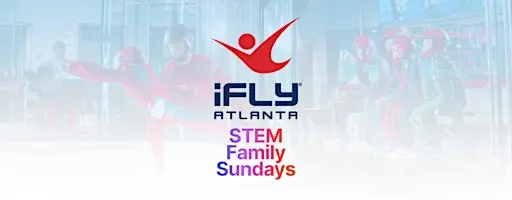 STEM Family Sundays at iFLY Atlanta!