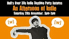 HULL An Afternoon of Indie: November 28th, 3pm-7pm (Over 30s only)