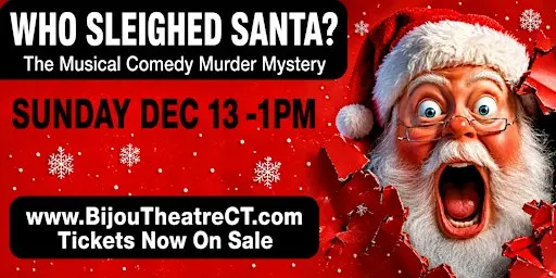 WHO SLEIGHED SANTA? The Musical Comedy Murder Mystery