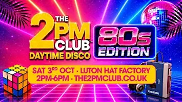 THE 2PM CLUB Daytime Disco: 80s Edition Luton