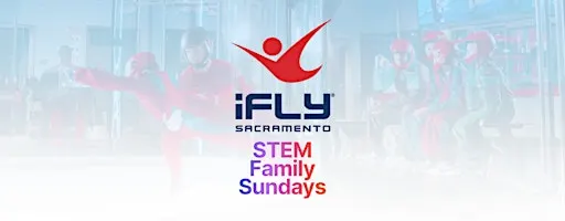 STEM Family Sundays at iFLY Sacramento!