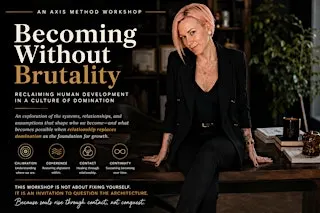 Becoming Without Brutality: An AXIS Method Workshop