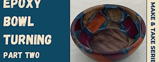 Epoxy Bowl Turning (2 Session Class)(Part 2)