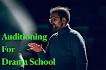 AUDITIONING FOR DRAMA SCHOOL