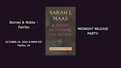 Midnight Release Party for A COURT OF SPLINTERED HARMONY - B&N-Fairfax!