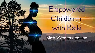 Empowered Childbirth with Reiki: Birth Workers Edition