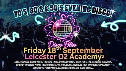 Disco Bliss -70s 80s 90s Evening Special - Leicester O2- Friday 18th Sept!