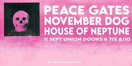 Old Crows Promotions Presents Peace Gates / November Dog / House of Neptune