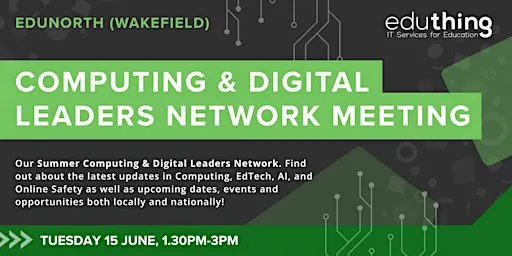 Computing & Digital Leaders Network Meeting - Summer (Wakefield)