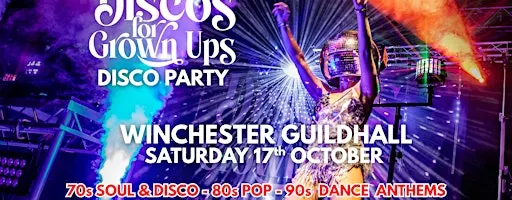 Discos for Grown ups - 70s 80s 90s Evening Disco Party WINCHESTER GUILDHALL