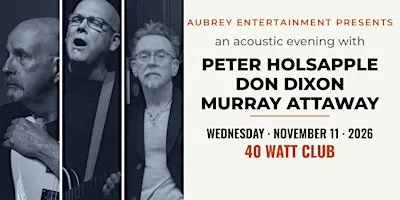 An Acoustic evening with PETER HOLSAPPLE, DON DIXON & MURRAY ATTAWAY