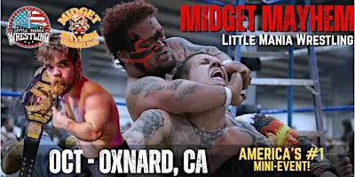 Oxnard CA - Midget Mayhem / Little Mania Mini Wrestling! (Ages 21+)