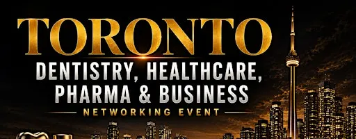 Toronto Dentistry, Healthcare, Pharma & Business Networking Event