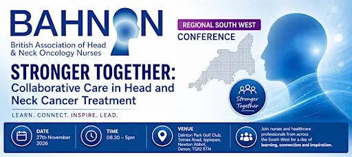 South West BAHNON Conference. Stronger Together: Collaborative care in HNC