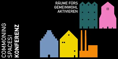 Commoning Spaces! Räume fürs Gemeinwohl aktivieren.