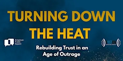 Turning Down the Heat: Rebuilding Trust in an Age of Outrage