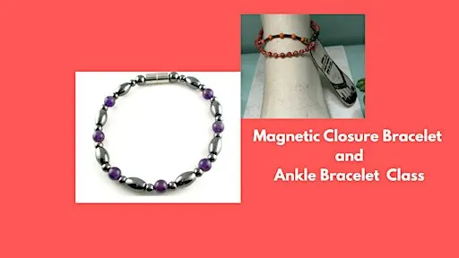 Magnetic Anklets and Bracelets Class