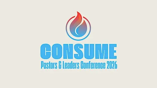 2026 PASTORS AND LEADERS CONFERENCE: CONSUME